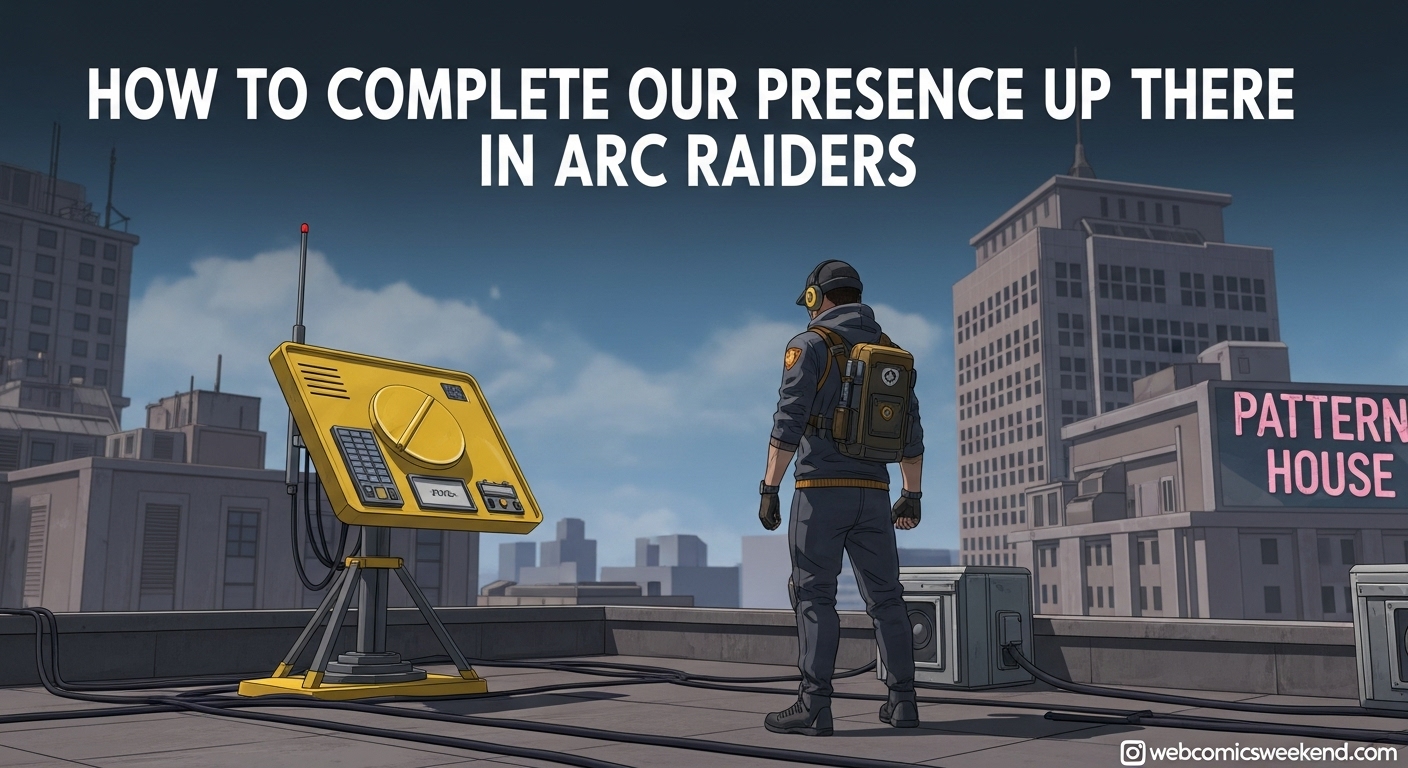 How to Complete Our Presence Up There in ARC Raiders