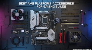 Best AM5 Platform Accessories for Gaming Builds