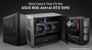 Best Cases That Fit the ASUS ROG Astral RTX 5090