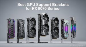 Best GPU Support Brackets for RX 9070 Series