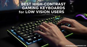 Best High-Contrast Gaming Keyboards for Low Vision Users