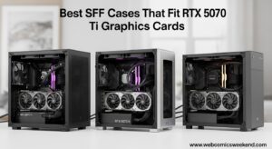 Best SFF Cases That Fit RTX 5070 Ti Graphics Cards