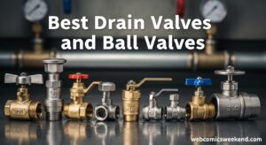 Best Drain Valves and Ball Valves