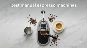 best manual espresso machines