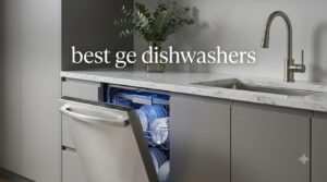 best ge dishwashers