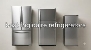 best frigidaire refrigerators