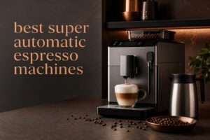 best super automatic espresso machines