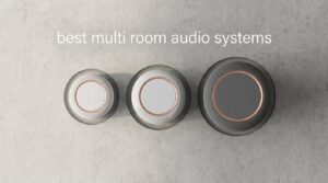 best multi room audio systems