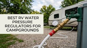 best rv water pressure regulators for campgrounds