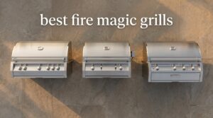 best fire magic grills