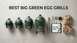best big green egg grills