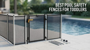best pool safety fences for toddlers