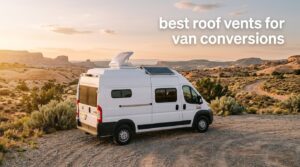 best roof vents for van conversions