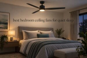 best bedroom ceiling fans for quiet sleep