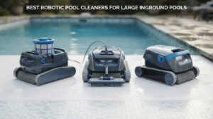best robotic pool cleaners for large inground pools