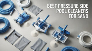 best pressure side pool cleaners for sand