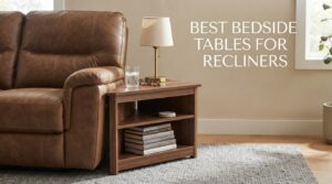 best bedside tables for recliners