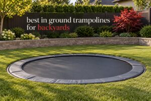 best in ground trampolines for backyards