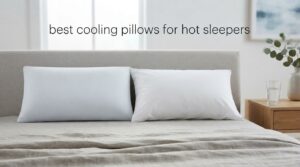 best cooling pillows for hot sleepers