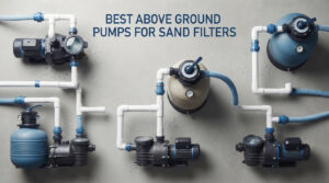 best above ground pool pumps for sand filters